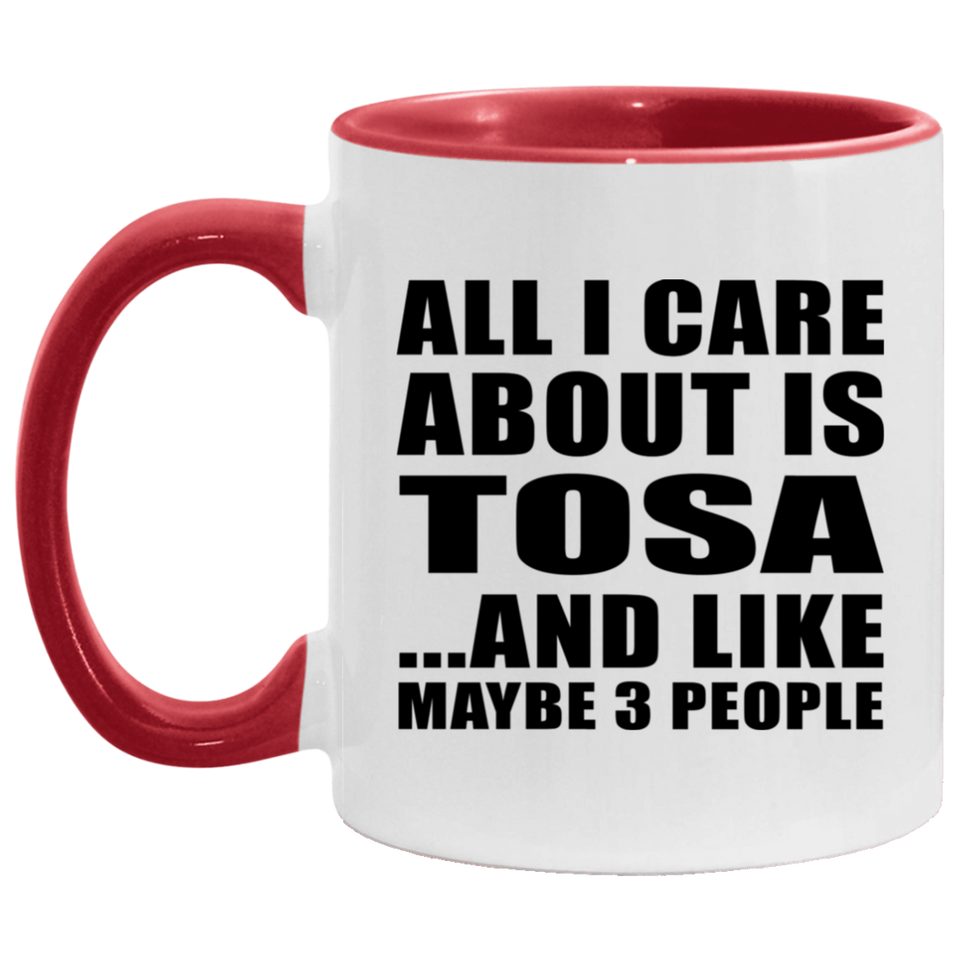 All I Care About Is Tosa - 11oz Accent Mug Red