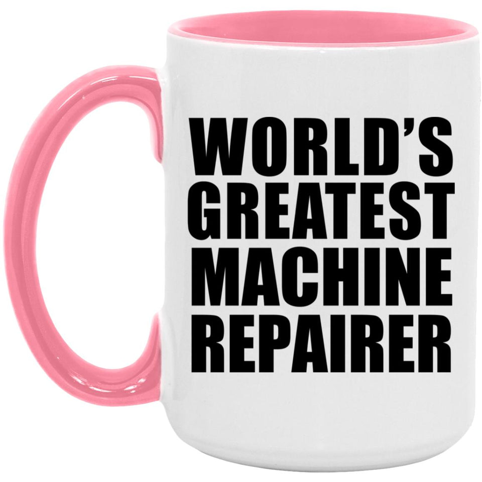 World's Greatest Machine Repairer - 15oz Accent Mug Pink