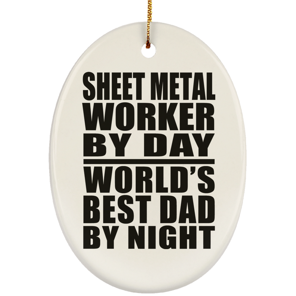 Sheet Metal Worker By Day World's Best Dad By Night - Oval Ornament