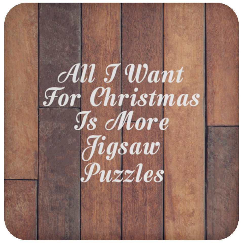 All I Want For Christmas Is More Jigsaw Puzzles - Drink Coaster E