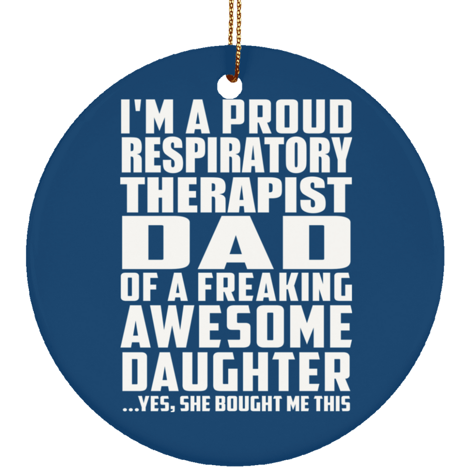 Proud Respiratory Therapist Dad Of Awesome Daughter - Circle Ornament
