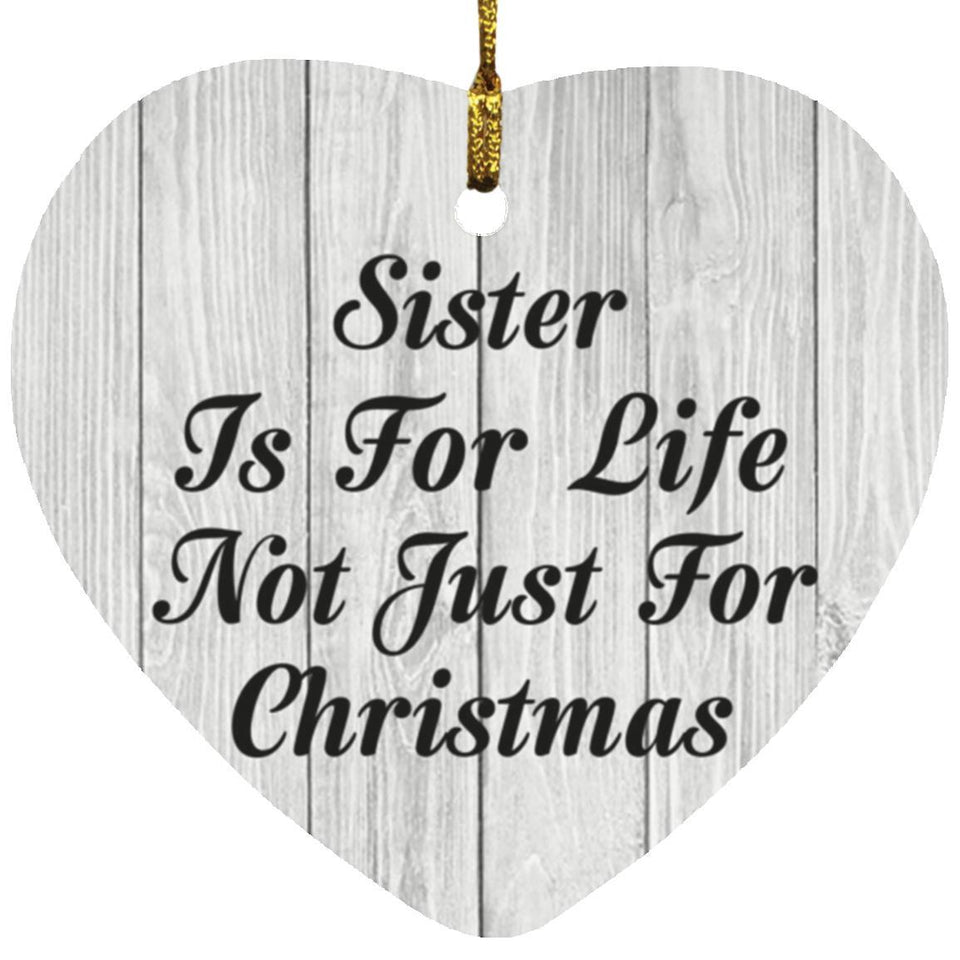 Sister Is For Life Not Just For Christmas - Heart Ornament F
