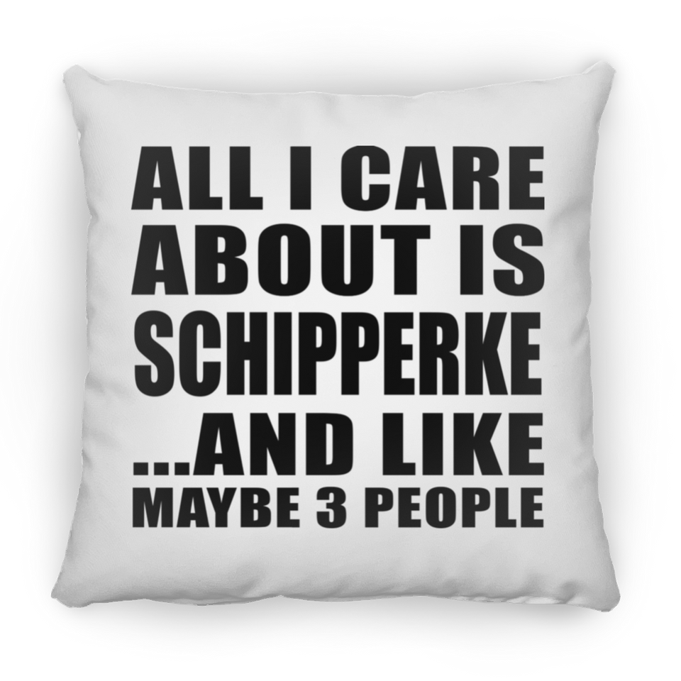 All I Care About Is Schipperke - Throw Pillow