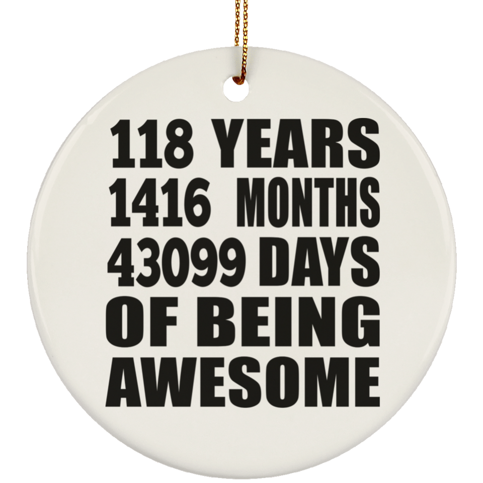 118th Birthday 118 Years 1416 Months 43099 Days Of Awesome - Circle Ornament
