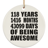 118th Birthday 118 Years 1416 Months 43099 Days Of Awesome - Circle Ornament