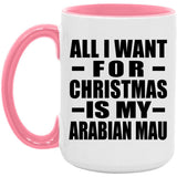 All I Want For Christmas Is My Arabian Mau - 15oz Accent Mug Pink