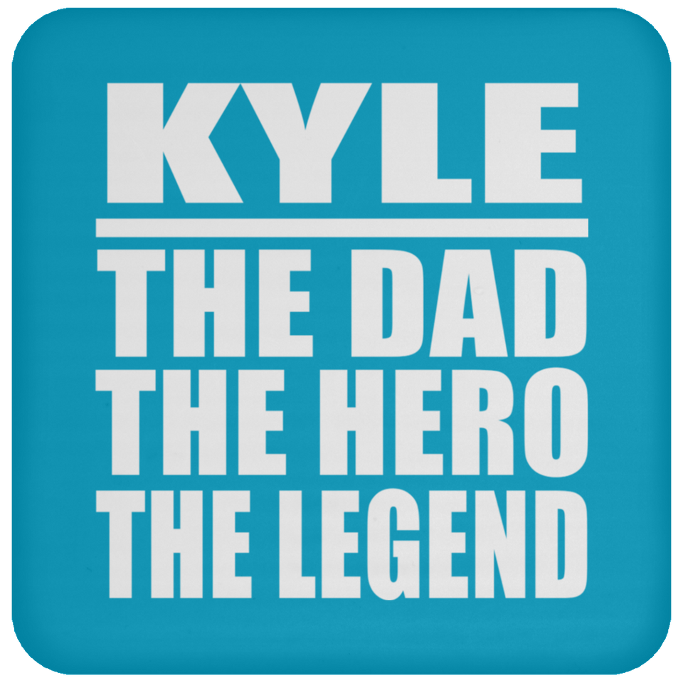 Kyle The Dad The Hero The Legend - Drink Coaster