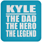 Kyle The Dad The Hero The Legend - Drink Coaster