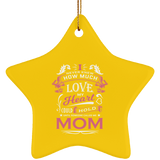 How Much Love Could Hold Until Called Me Mom - Star Ornament