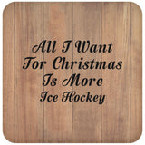 All I Want For Christmas Is More Ice Hockey - Drink Coaster C