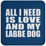 All I Need Is Love And My Labbe Dog - Drink Coaster