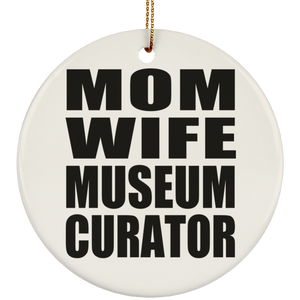 Mom Wife Museum Curator - Circle Ornament