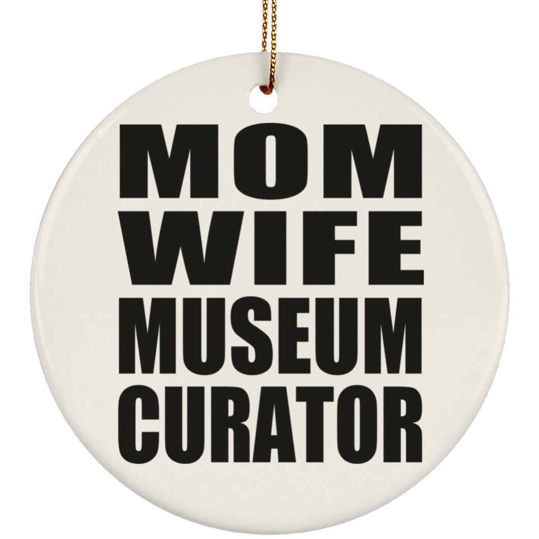Mom Wife Museum Curator - Circle Ornament