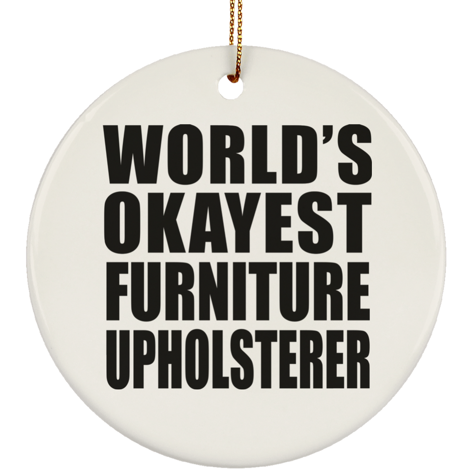 World's Okayest Furniture Upholsterer - Circle Ornament