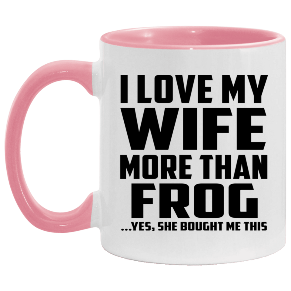I Love My Wife More Than Frog - 11oz Accent Mug Pink
