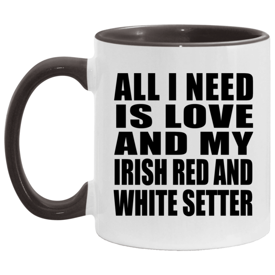 All I Need Is Love And My Irish Red And White Setter - 11oz Accent Mug Black