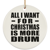 All I Want For Christmas Is More Drum - Circle Ornament