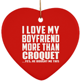 I Love My Boyfriend More Than Croquet - Heart Ornament
