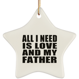 All I Need Is Love And My Father - Star Ornament