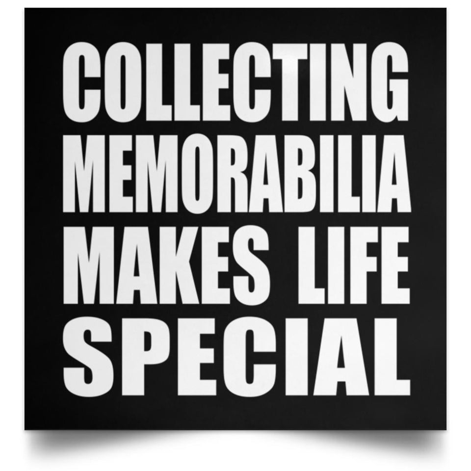 Collecting Memorabilia Makes Life Special - Poster Square