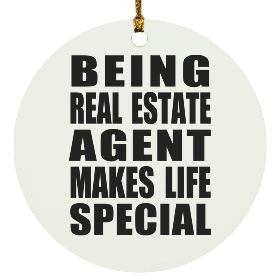 Being Real Estate Agent Makes Life Special - Circle Ornament