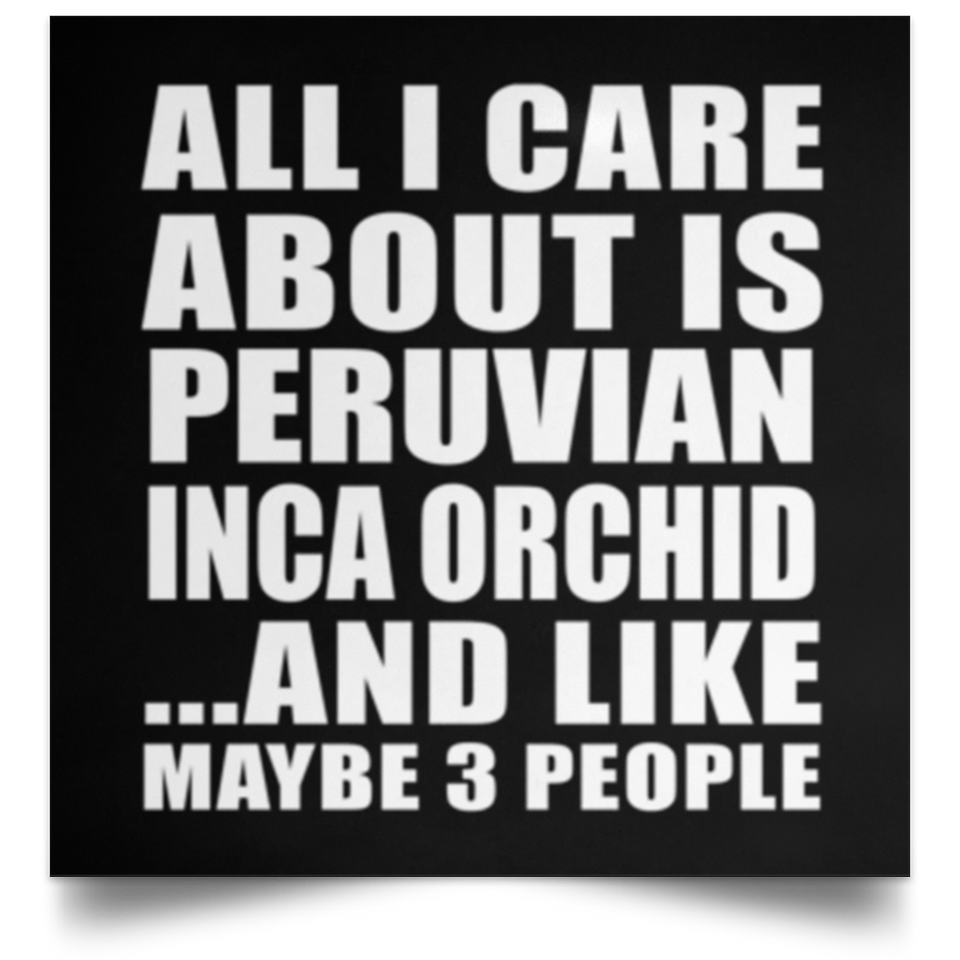 All I Care About Is Peruvian Inca Orchid - Poster Square