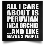All I Care About Is Peruvian Inca Orchid - Poster Square