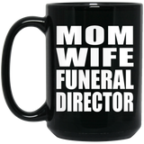 Mom Wife Funeral Director - 15oz Coffee Mug Black