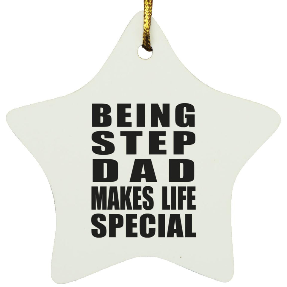 Being Step Dad Makes Life Special - Star Ornament