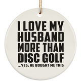 I Love My Husband More Than Disc Golf - Circle Ornament
