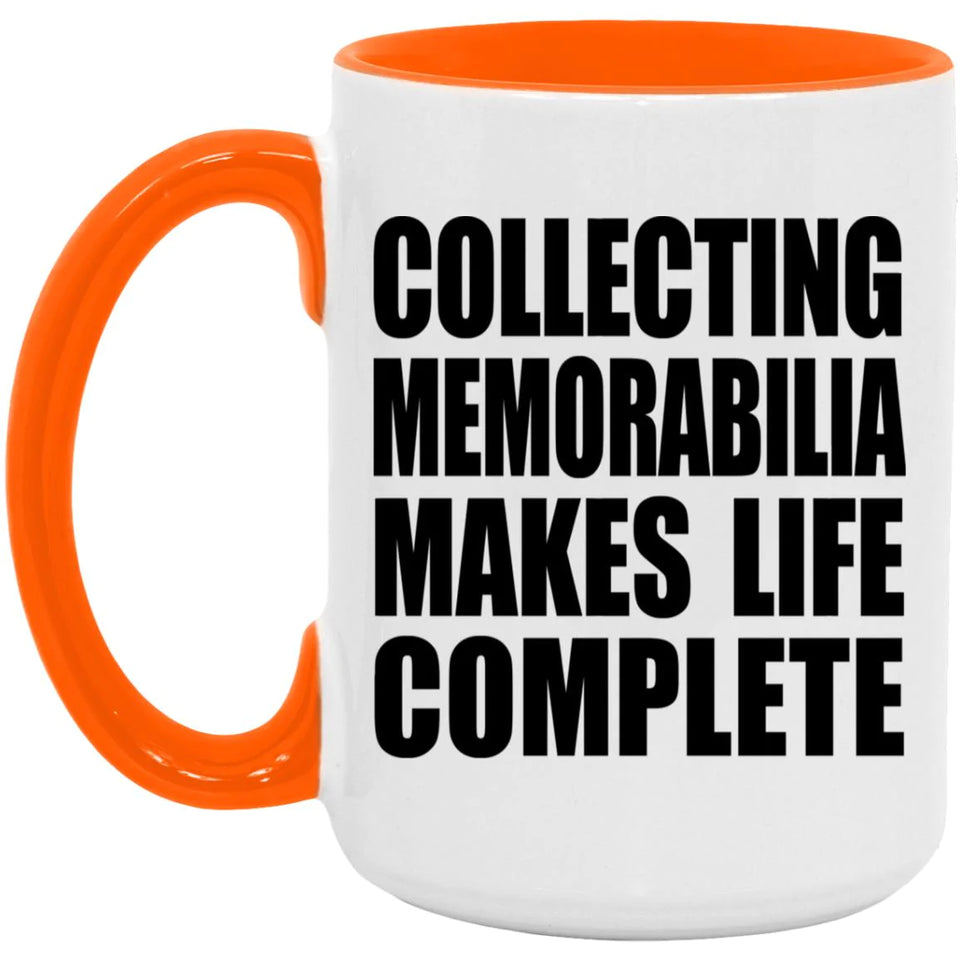 Collecting Memorabilia Makes Life Complete - 15oz Accent Mug Orange
