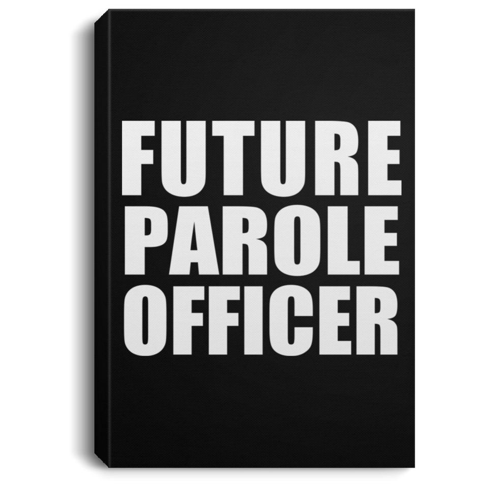 Future Parole Officer - Canvas Portrait