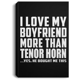 I Love My Boyfriend More Than Tenor Horn - Canvas Portrait