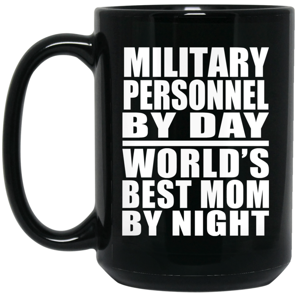 Military Personnel By Day World's Best Mom By Night - 15 Oz Coffee Mug Black