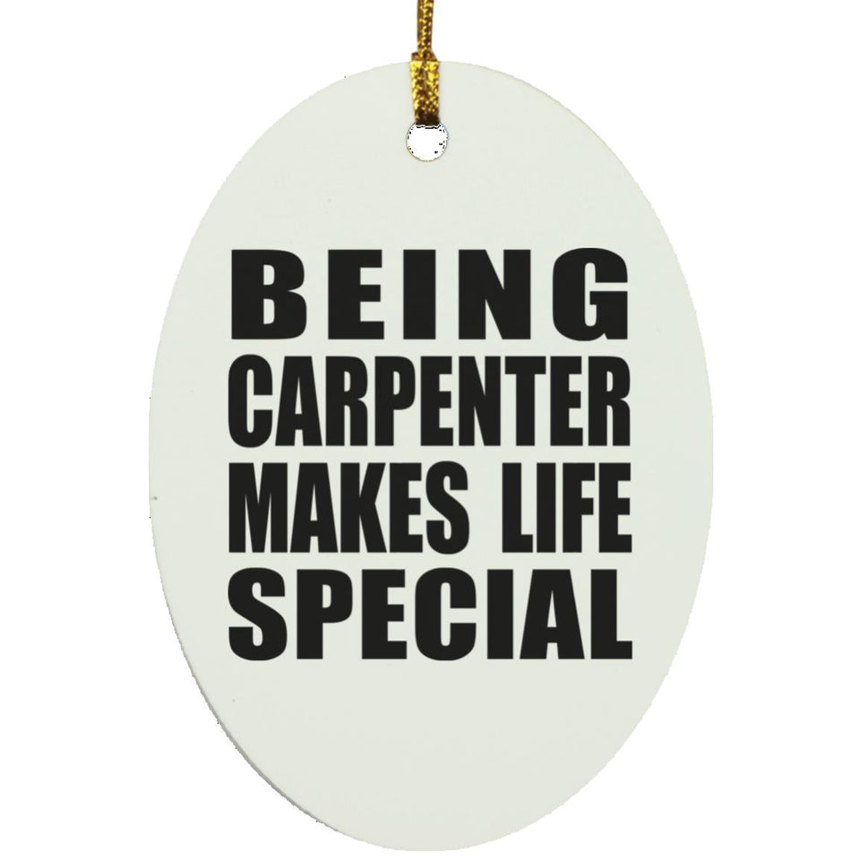 Being Carpenter Makes Life Special - Oval Ornament