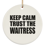 Keep Calm and Trust The Waitress - Circle Ornament