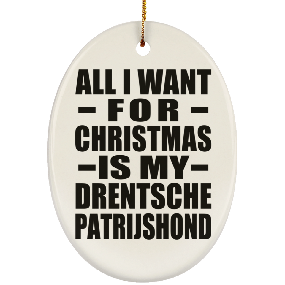 All I Want For Christmas Is My Drentsche Patrijshond - Oval Ornament