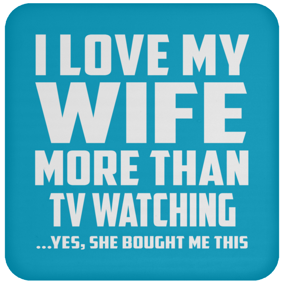 I Love My Wife More Than TV watching - Drink Coaster
