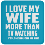 I Love My Wife More Than TV watching - Drink Coaster