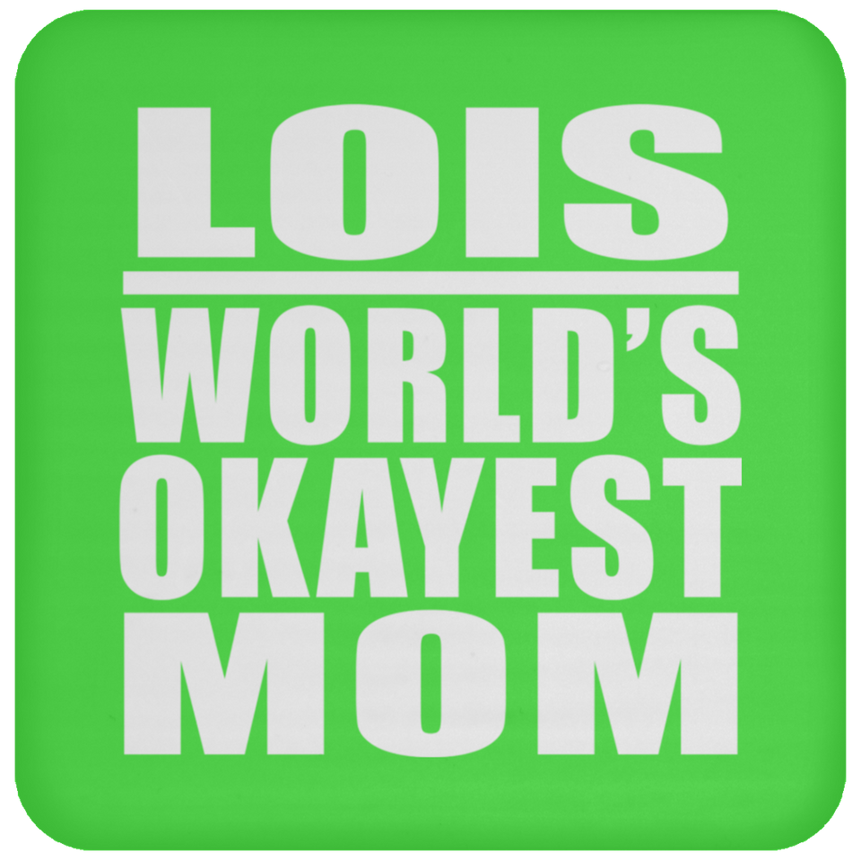Lois World's Okayest Mom - Drink Coaster