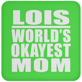 Lois World's Okayest Mom - Drink Coaster