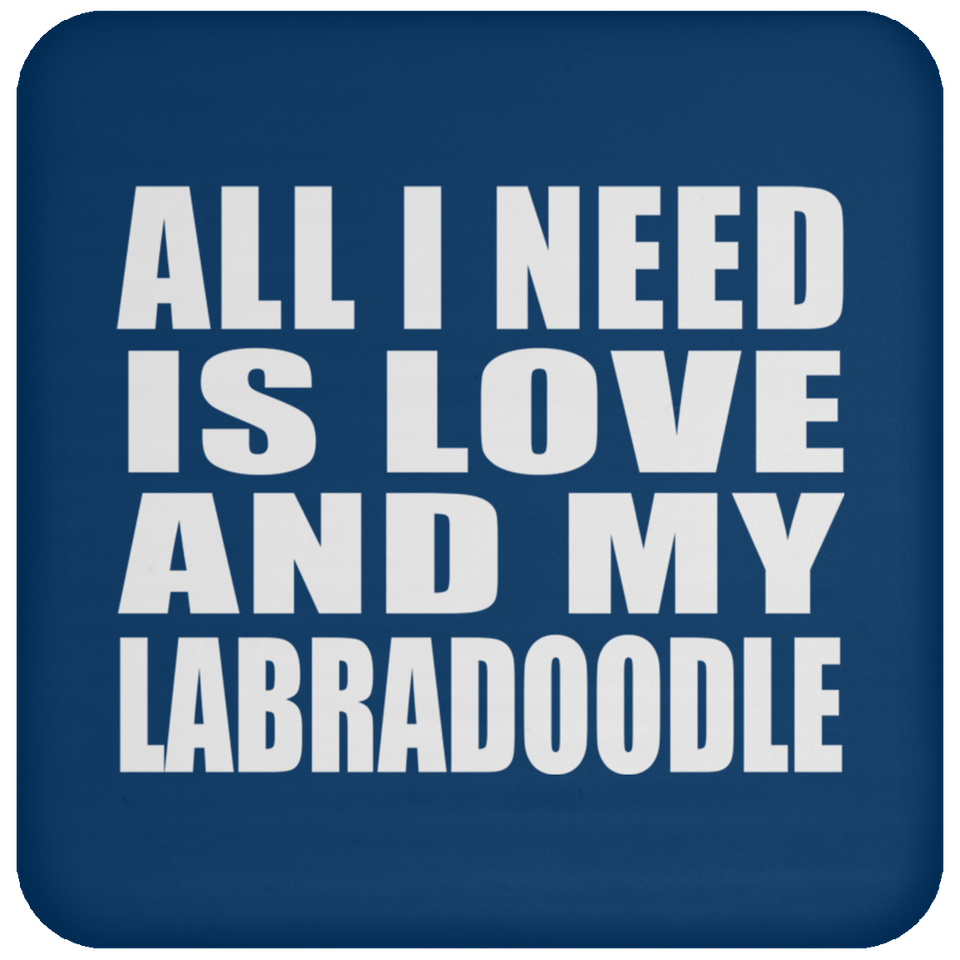 All I Need Is Love And My Labradoodle - Drink Coaster