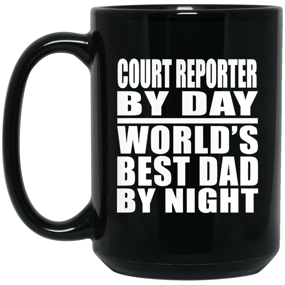 Court Reporter By Day World's Best Dad By Night - 15 Oz Coffee Mug Black
