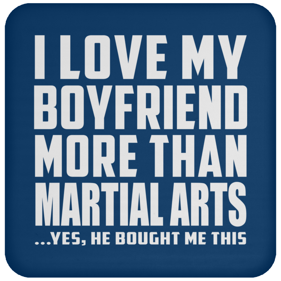 I Love My Boyfriend More Than Martial Arts - Drink Coaster