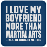 I Love My Boyfriend More Than Martial Arts - Drink Coaster