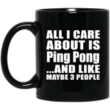 All I Care About Is Ping Pong - 11 Oz Coffee Mug Black