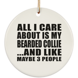 All I Care About Is My Bearded Collie - Circle Ornament