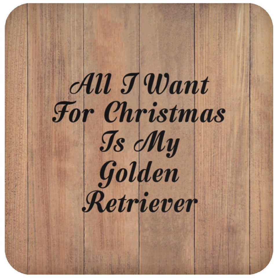 All I Want For Christmas Is My Golden Retriever - Drink Coaster C