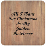 All I Want For Christmas Is My Golden Retriever - Drink Coaster C