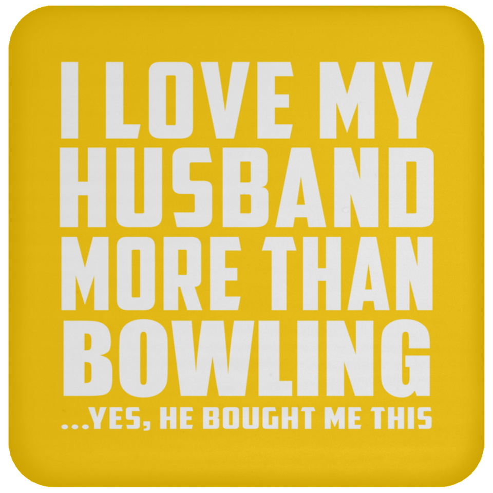 I Love My Husband More Than Bowling - Drink Coaster